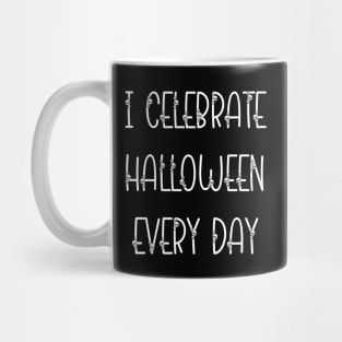 I Celebrate Halloween Every Day Mug